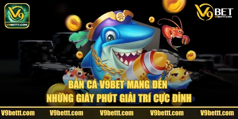 Giới thiệu sảnh bắn cá V9bet