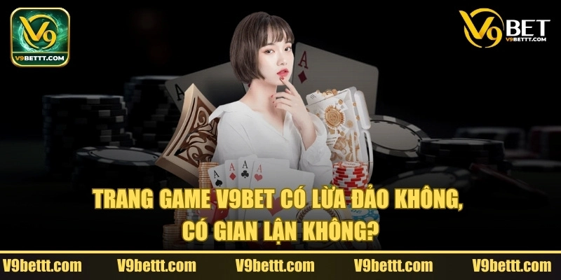 Trả lời câu hỏi V9bet có lừa đảo không